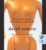 Dress Your Family in Corduroy and Denim written by David Sedaris performed by David Sedaris on Audio CD (Unabridged)